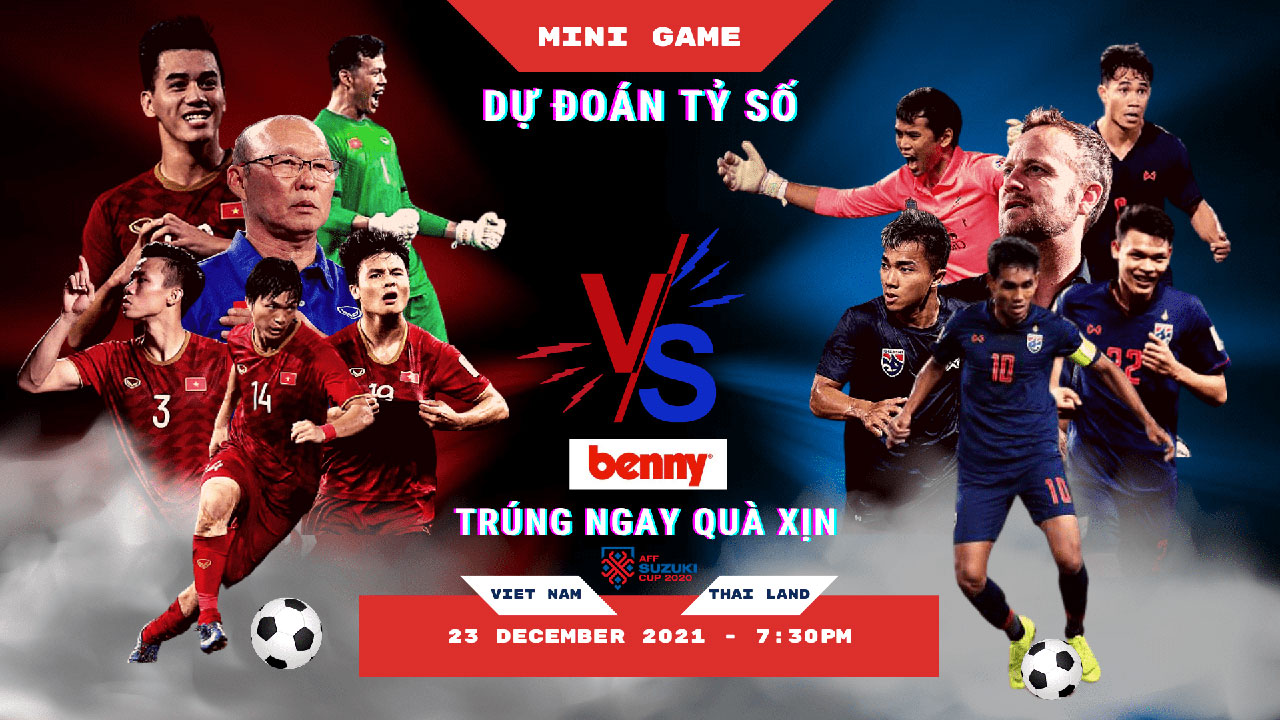 MINI GAME - Dự đoán kết quả trận Việt Nam vs Thái Lan AFF Suzuki Cup 2020 - Trúng Ngay Quà Xịn